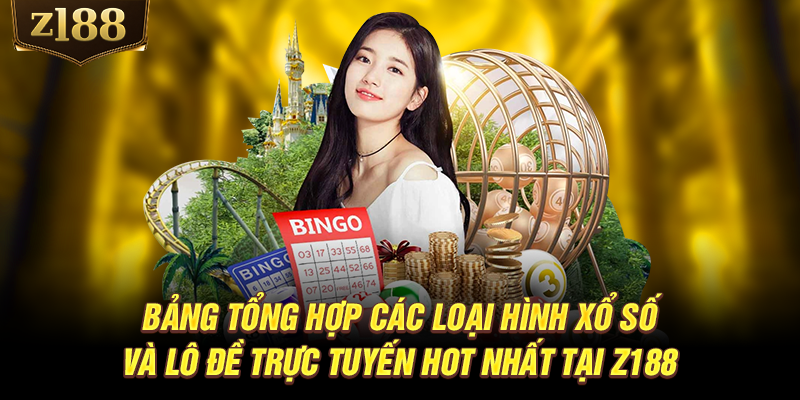 Bảng tổng hợp các loại hình xổ số và lô đề trực tuyến hot nhất tại Z188