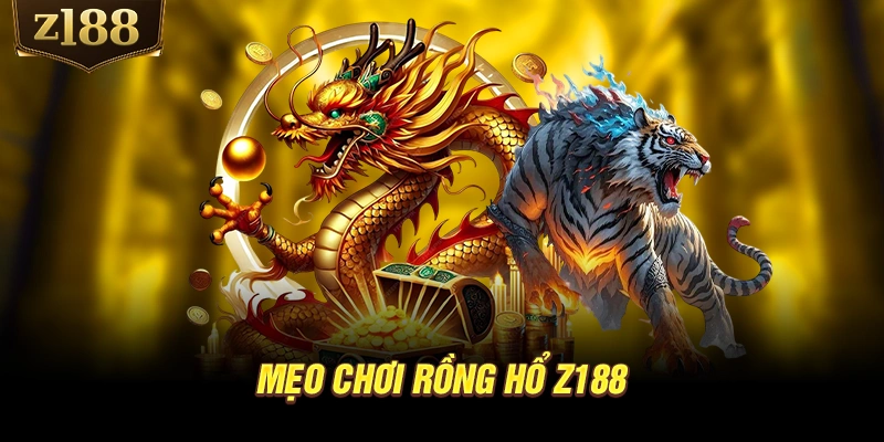 Mẹo chơi Rồng Hổ Z188