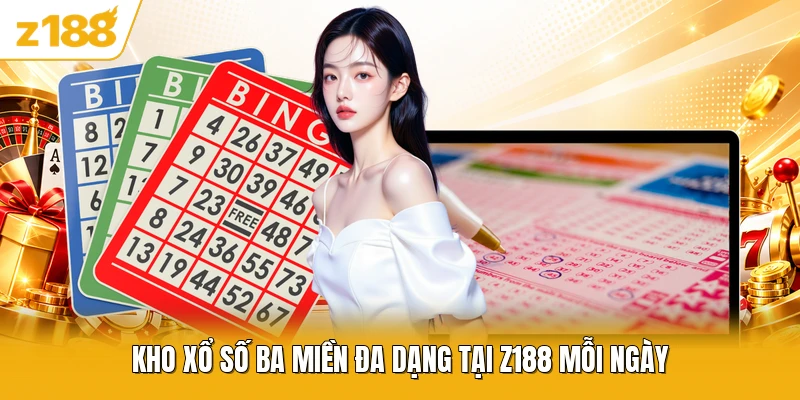 Kho xổ số ba miền đa dạng tại Z188 mỗi ngày