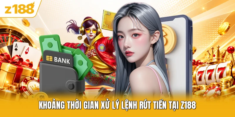 Khoảng thời gian xử lý lệnh rút tiền tại Z188